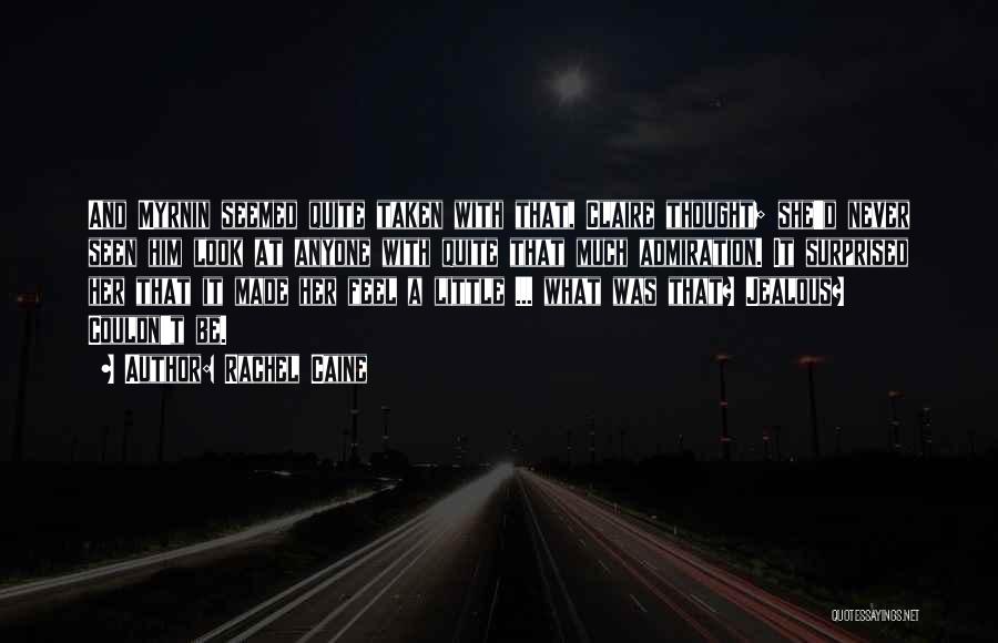 Rachel Caine Quotes: And Myrnin Seemed Quite Taken With That, Claire Thought; She'd Never Seen Him Look At Anyone With Quite That Much