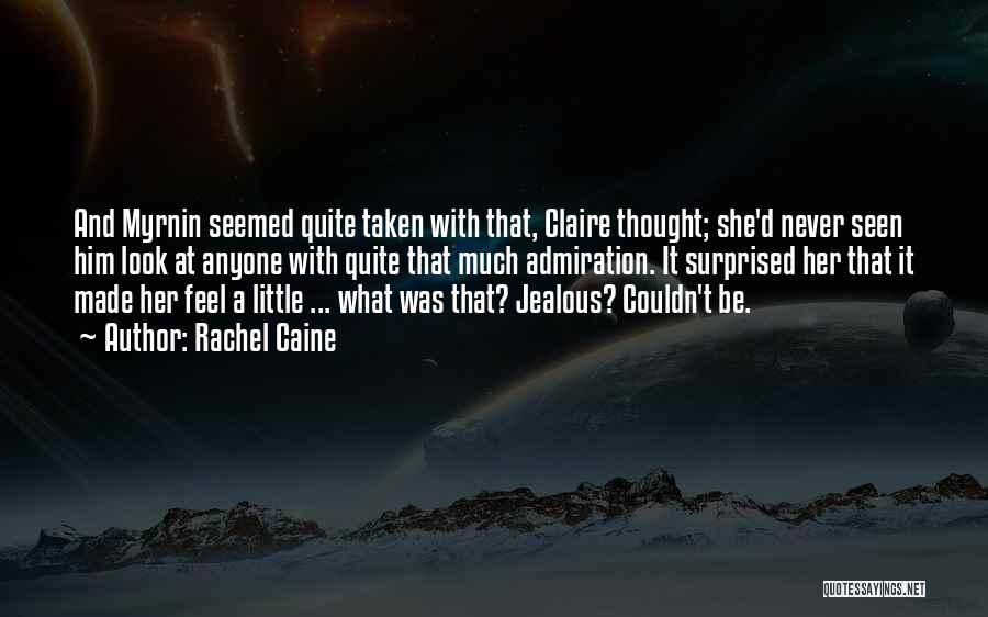 Rachel Caine Quotes: And Myrnin Seemed Quite Taken With That, Claire Thought; She'd Never Seen Him Look At Anyone With Quite That Much