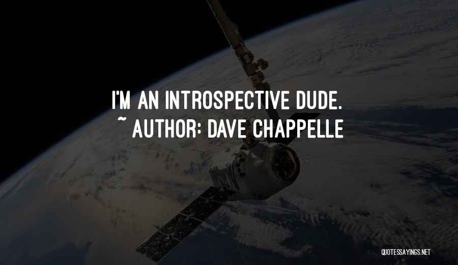 Dave Chappelle Quotes: I'm An Introspective Dude.