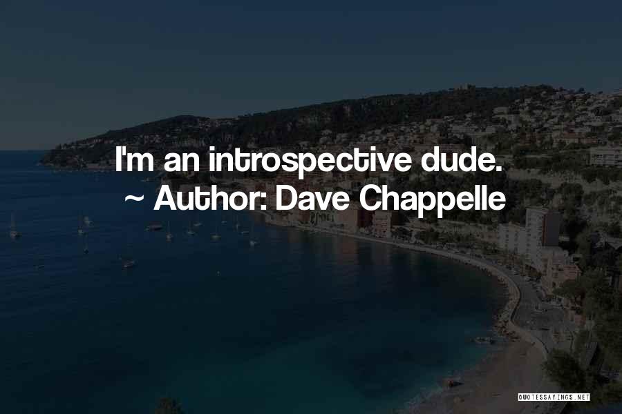 Dave Chappelle Quotes: I'm An Introspective Dude.