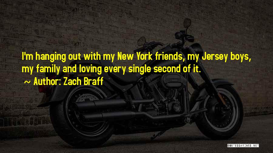 Zach Braff Quotes: I'm Hanging Out With My New York Friends, My Jersey Boys, My Family And Loving Every Single Second Of It.