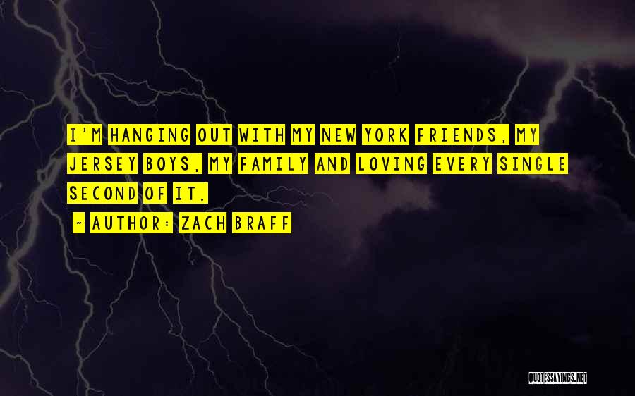 Zach Braff Quotes: I'm Hanging Out With My New York Friends, My Jersey Boys, My Family And Loving Every Single Second Of It.