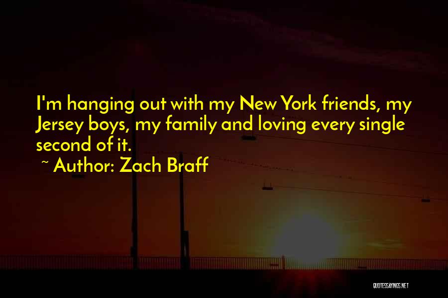 Zach Braff Quotes: I'm Hanging Out With My New York Friends, My Jersey Boys, My Family And Loving Every Single Second Of It.