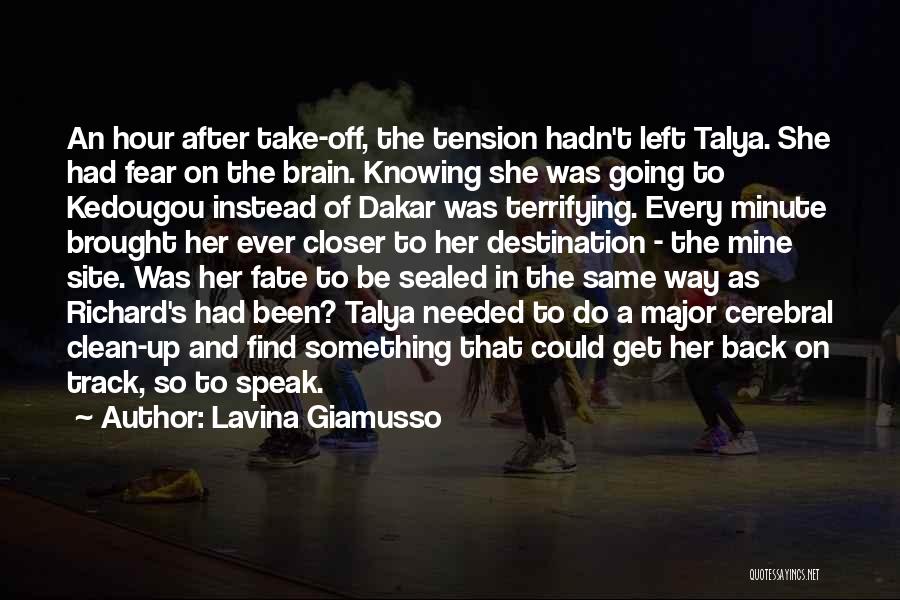 Lavina Giamusso Quotes: An Hour After Take-off, The Tension Hadn't Left Talya. She Had Fear On The Brain. Knowing She Was Going To