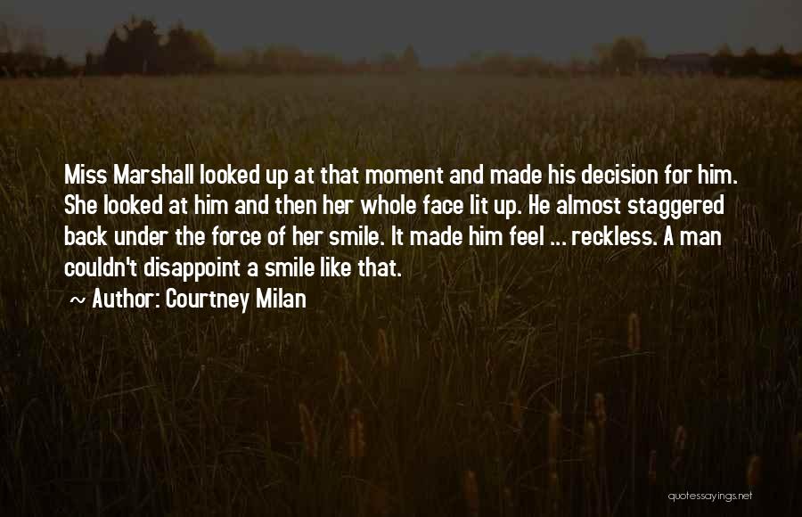 Courtney Milan Quotes: Miss Marshall Looked Up At That Moment And Made His Decision For Him. She Looked At Him And Then Her