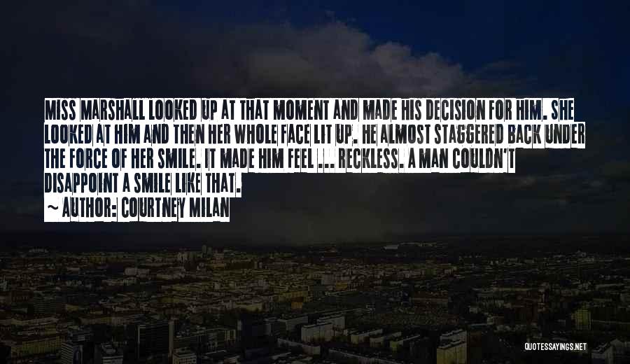 Courtney Milan Quotes: Miss Marshall Looked Up At That Moment And Made His Decision For Him. She Looked At Him And Then Her