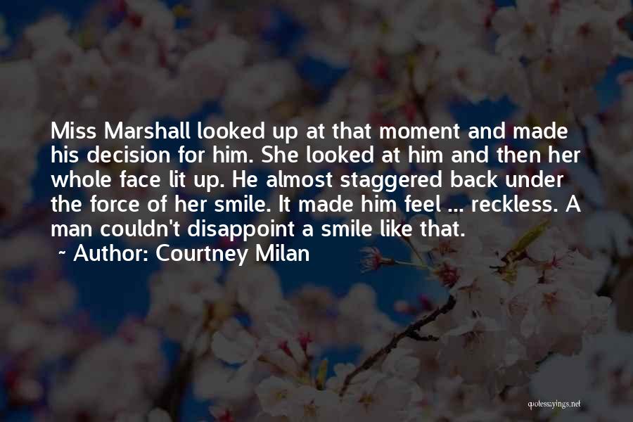 Courtney Milan Quotes: Miss Marshall Looked Up At That Moment And Made His Decision For Him. She Looked At Him And Then Her