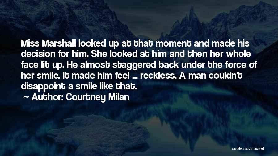 Courtney Milan Quotes: Miss Marshall Looked Up At That Moment And Made His Decision For Him. She Looked At Him And Then Her