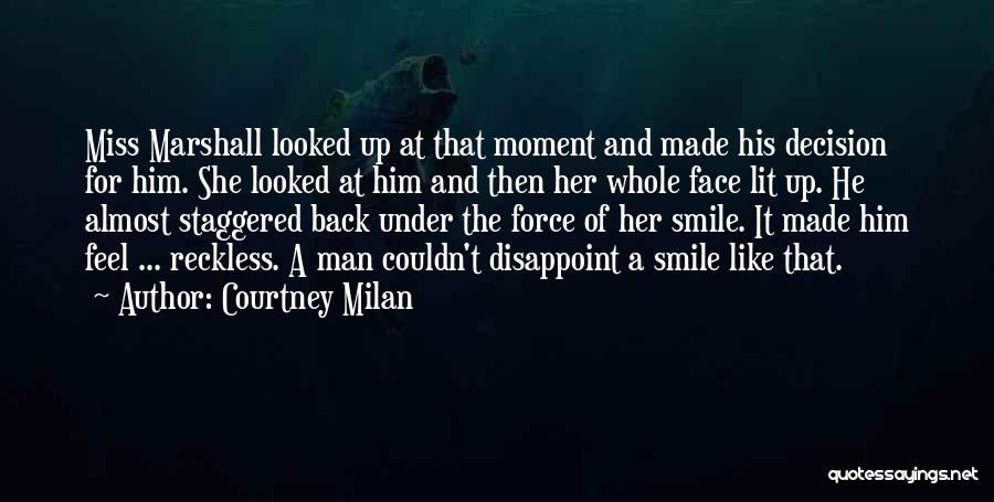 Courtney Milan Quotes: Miss Marshall Looked Up At That Moment And Made His Decision For Him. She Looked At Him And Then Her