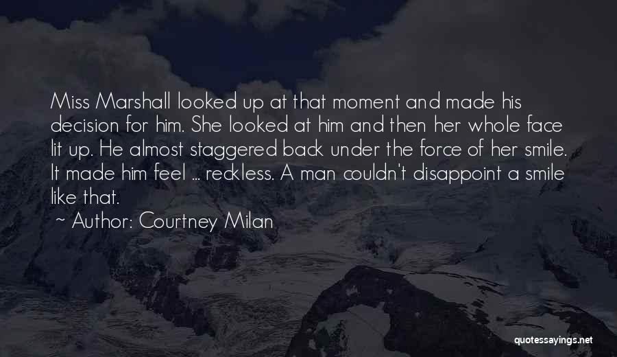 Courtney Milan Quotes: Miss Marshall Looked Up At That Moment And Made His Decision For Him. She Looked At Him And Then Her