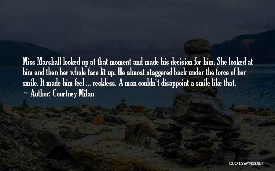 Courtney Milan Quotes: Miss Marshall Looked Up At That Moment And Made His Decision For Him. She Looked At Him And Then Her