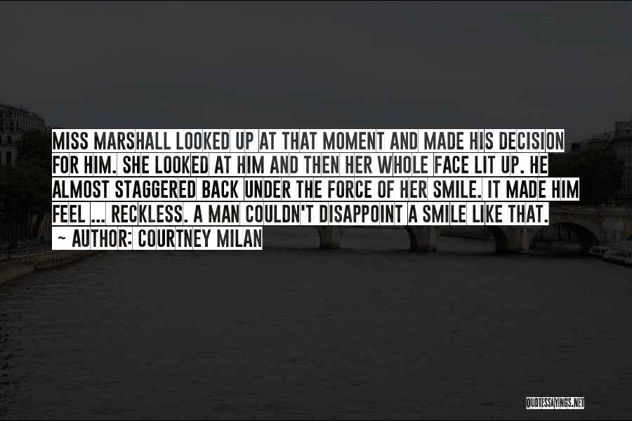 Courtney Milan Quotes: Miss Marshall Looked Up At That Moment And Made His Decision For Him. She Looked At Him And Then Her