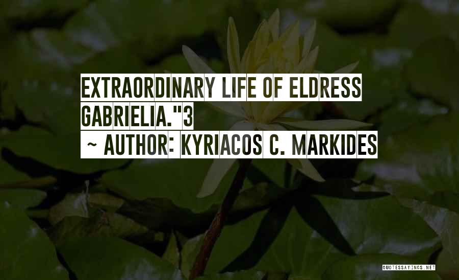 Kyriacos C. Markides Quotes: Extraordinary Life Of Eldress Gabrielia.3