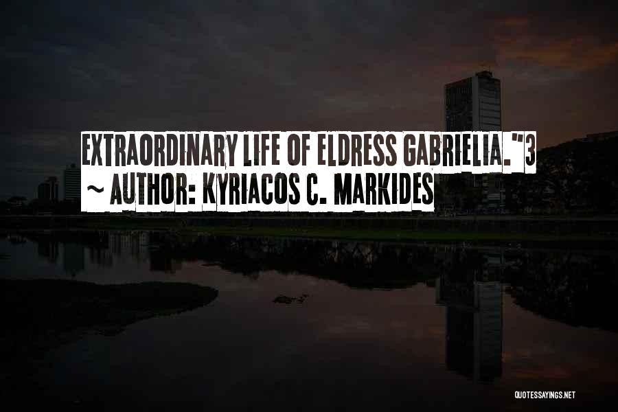 Kyriacos C. Markides Quotes: Extraordinary Life Of Eldress Gabrielia.3