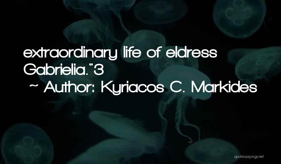 Kyriacos C. Markides Quotes: Extraordinary Life Of Eldress Gabrielia.3