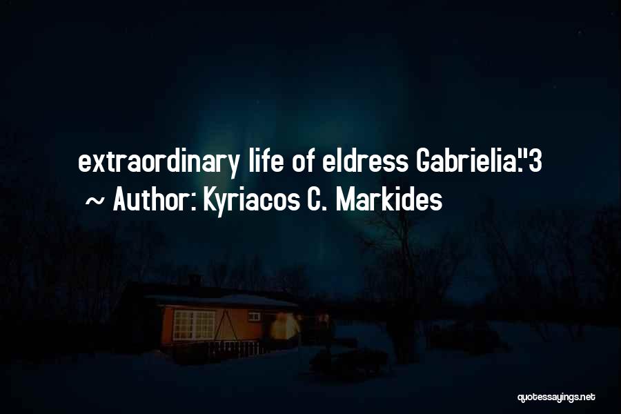 Kyriacos C. Markides Quotes: Extraordinary Life Of Eldress Gabrielia.3