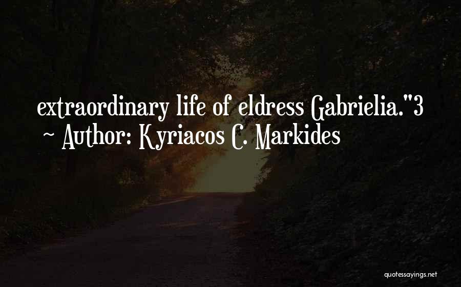 Kyriacos C. Markides Quotes: Extraordinary Life Of Eldress Gabrielia.3