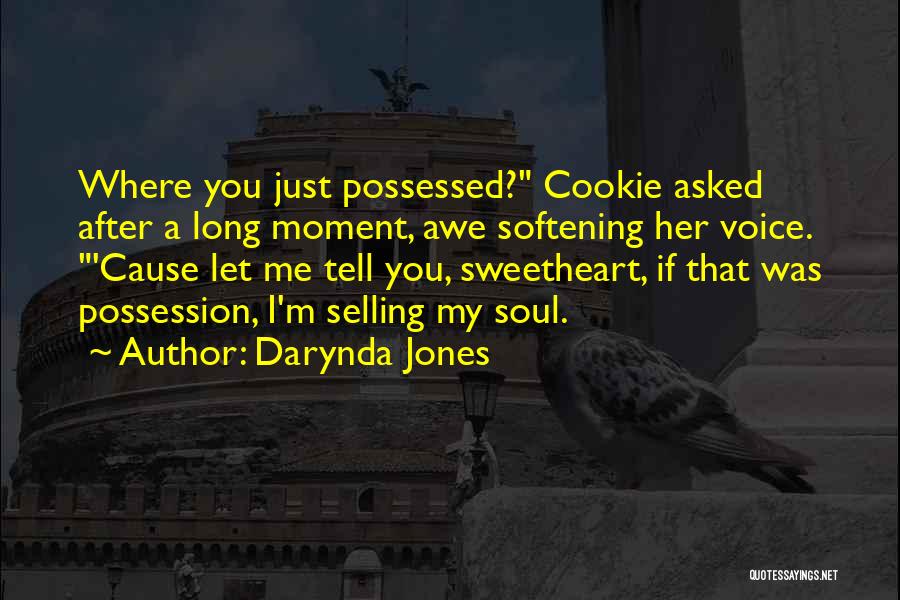 Darynda Jones Quotes: Where You Just Possessed? Cookie Asked After A Long Moment, Awe Softening Her Voice. 'cause Let Me Tell You, Sweetheart,