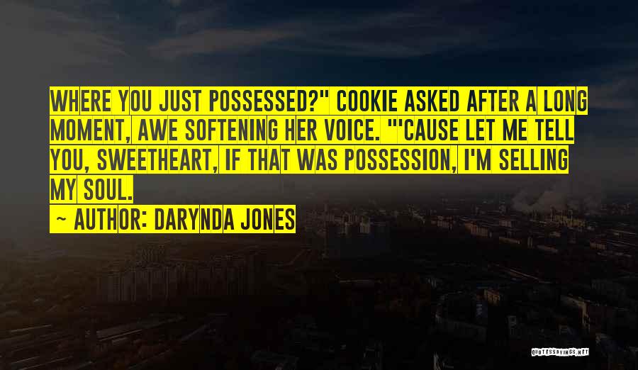 Darynda Jones Quotes: Where You Just Possessed? Cookie Asked After A Long Moment, Awe Softening Her Voice. 'cause Let Me Tell You, Sweetheart,