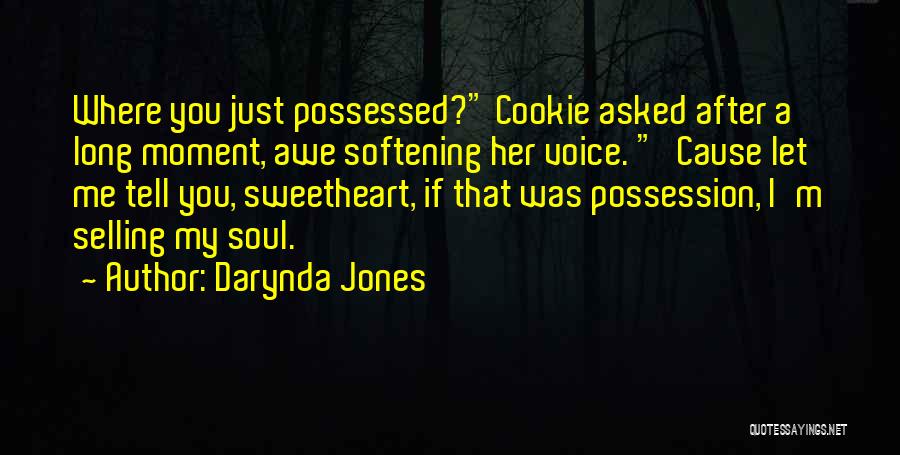 Darynda Jones Quotes: Where You Just Possessed? Cookie Asked After A Long Moment, Awe Softening Her Voice. 'cause Let Me Tell You, Sweetheart,