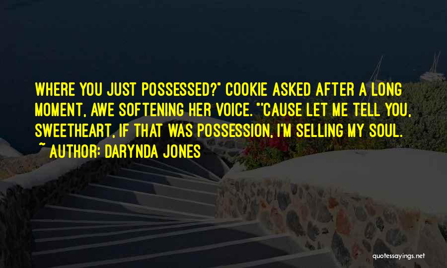 Darynda Jones Quotes: Where You Just Possessed? Cookie Asked After A Long Moment, Awe Softening Her Voice. 'cause Let Me Tell You, Sweetheart,