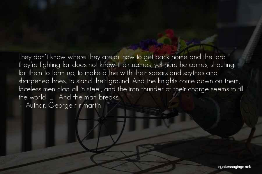 George R R Martin Quotes: They Don't Know Where They Are Or How To Get Back Home And The Lord They're Fighting For Does Not