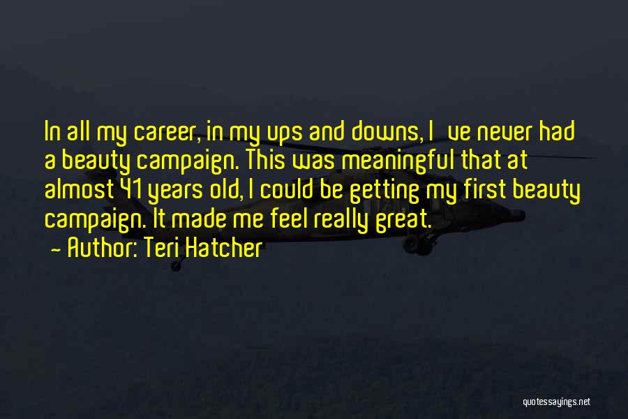 41 Years Old Quotes By Teri Hatcher