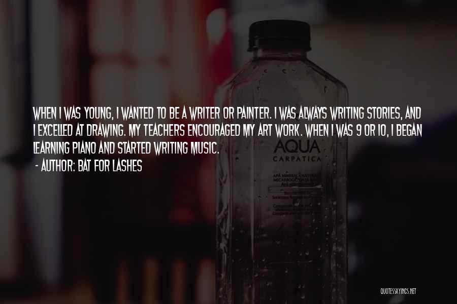 Bat For Lashes Quotes: When I Was Young, I Wanted To Be A Writer Or Painter. I Was Always Writing Stories, And I Excelled