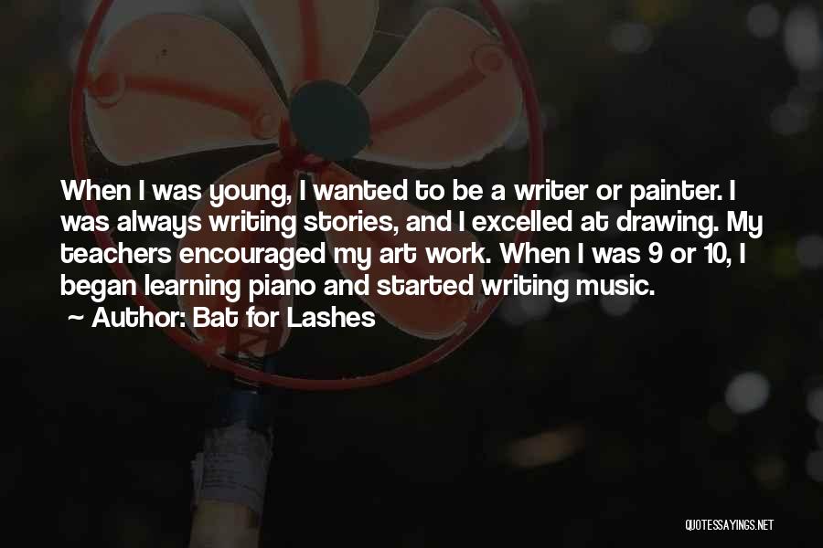 Bat For Lashes Quotes: When I Was Young, I Wanted To Be A Writer Or Painter. I Was Always Writing Stories, And I Excelled