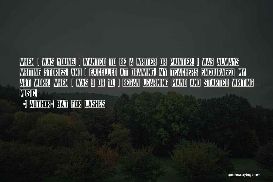 Bat For Lashes Quotes: When I Was Young, I Wanted To Be A Writer Or Painter. I Was Always Writing Stories, And I Excelled