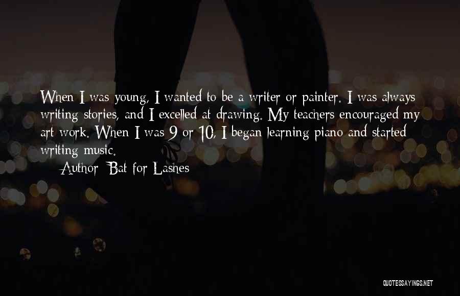 Bat For Lashes Quotes: When I Was Young, I Wanted To Be A Writer Or Painter. I Was Always Writing Stories, And I Excelled