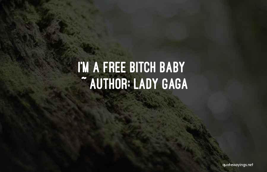Lady Gaga Quotes: I'm A Free Bitch Baby
