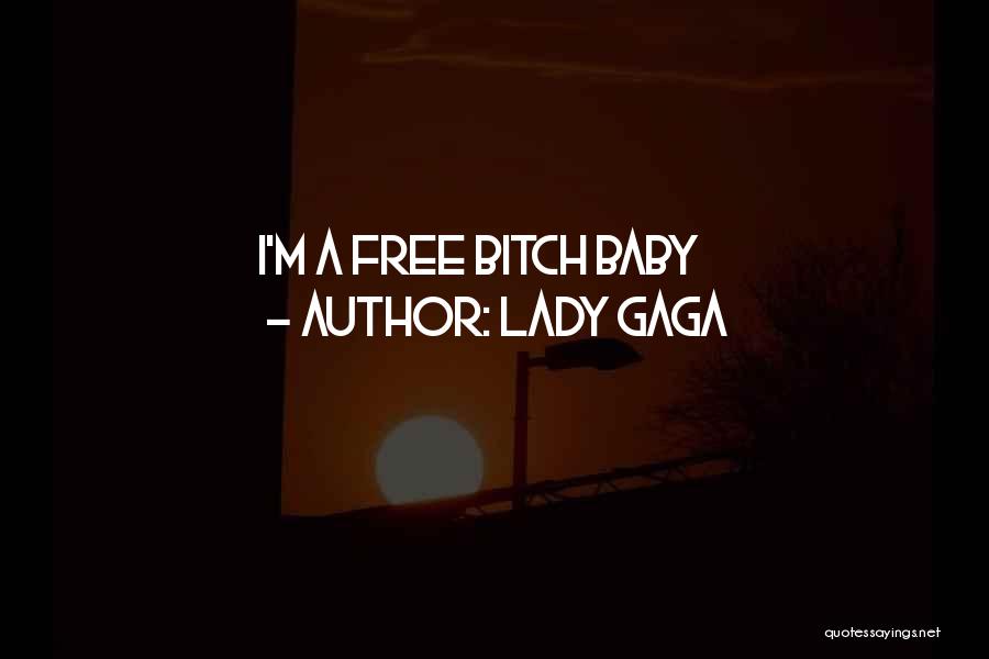 Lady Gaga Quotes: I'm A Free Bitch Baby