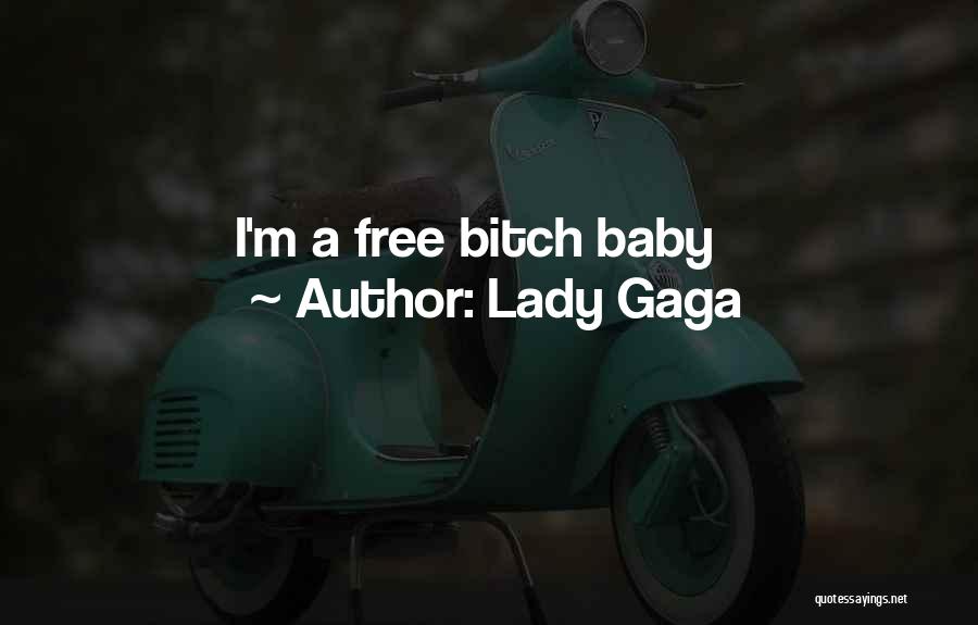 Lady Gaga Quotes: I'm A Free Bitch Baby