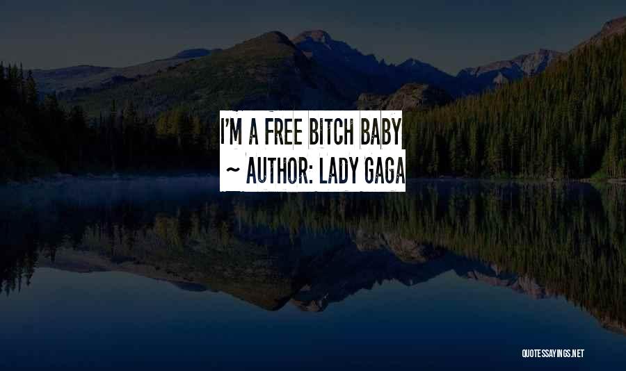 Lady Gaga Quotes: I'm A Free Bitch Baby