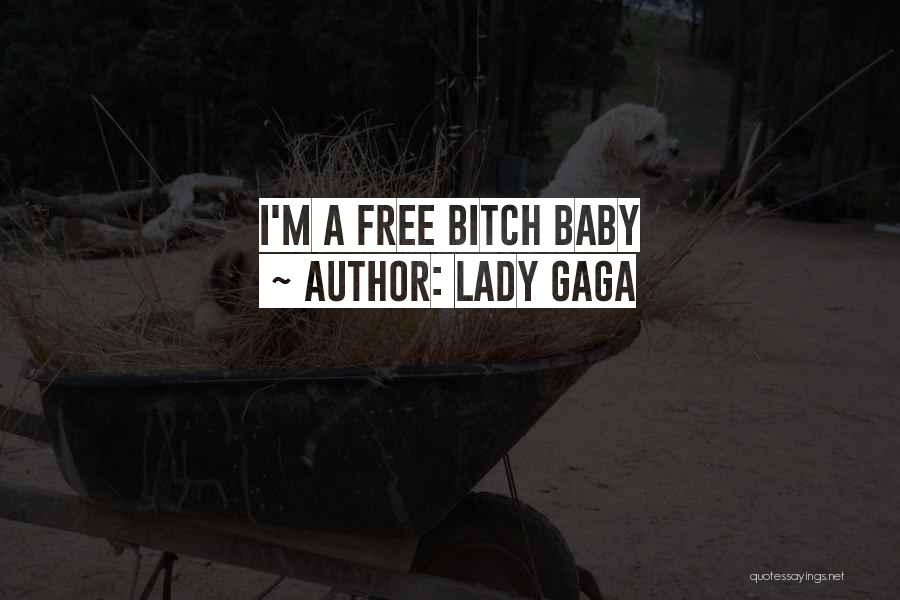Lady Gaga Quotes: I'm A Free Bitch Baby