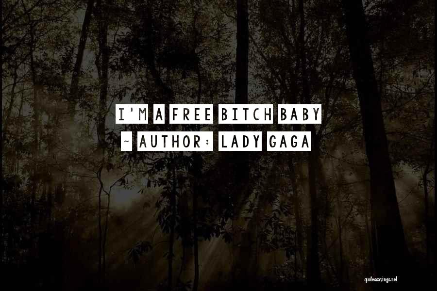 Lady Gaga Quotes: I'm A Free Bitch Baby