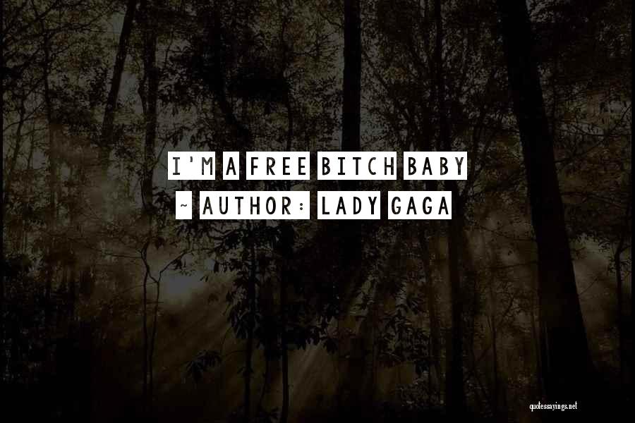 Lady Gaga Quotes: I'm A Free Bitch Baby