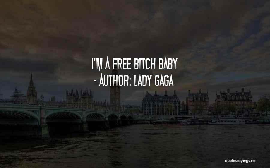 Lady Gaga Quotes: I'm A Free Bitch Baby