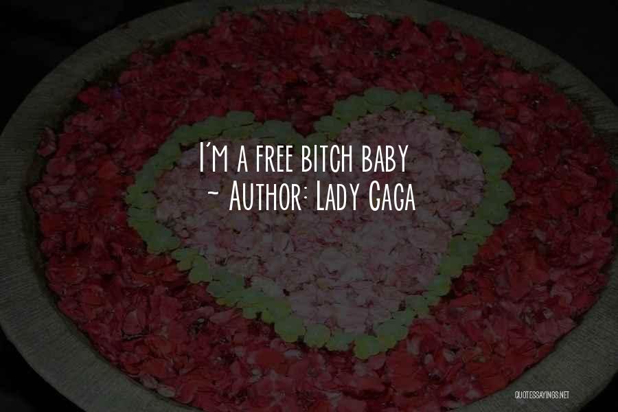 Lady Gaga Quotes: I'm A Free Bitch Baby