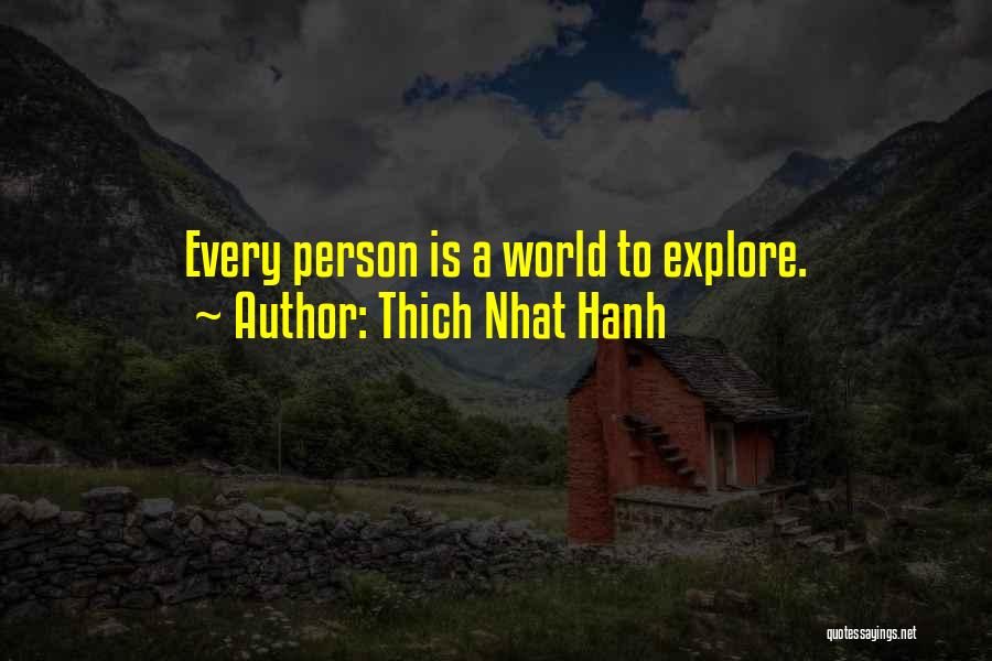 Thich Nhat Hanh Quotes: Every Person Is A World To Explore.