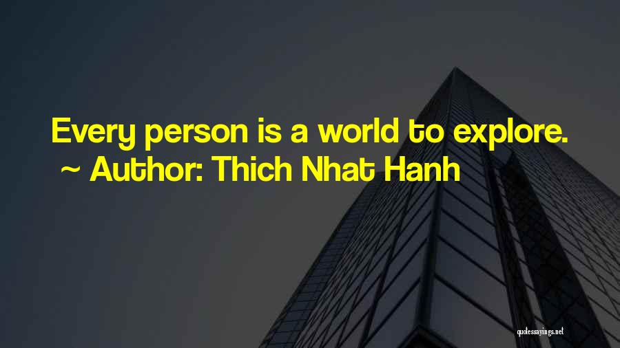 Thich Nhat Hanh Quotes: Every Person Is A World To Explore.