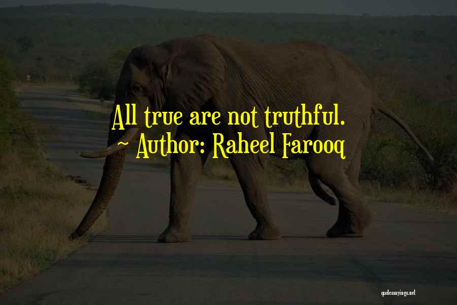 Raheel Farooq Quotes: All True Are Not Truthful.