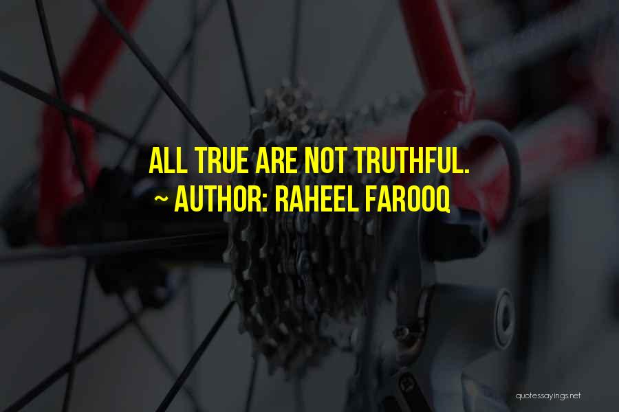 Raheel Farooq Quotes: All True Are Not Truthful.