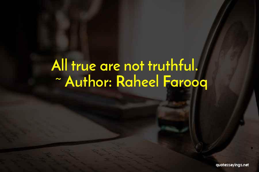 Raheel Farooq Quotes: All True Are Not Truthful.