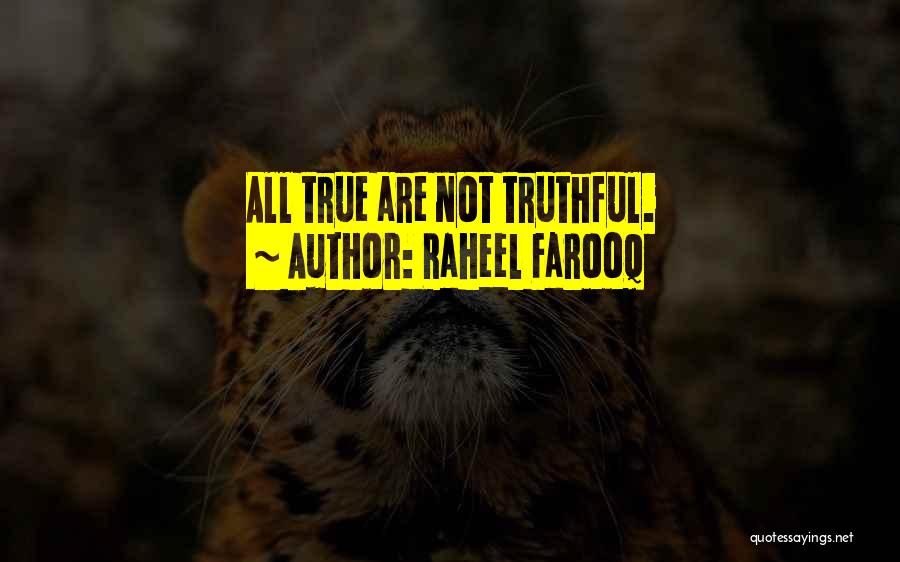 Raheel Farooq Quotes: All True Are Not Truthful.
