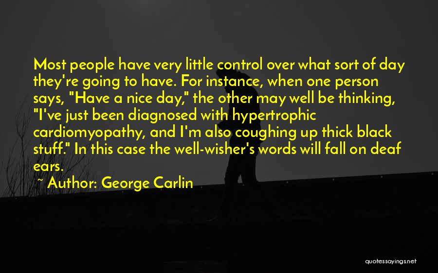 George Carlin Quotes: Most People Have Very Little Control Over What Sort Of Day They're Going To Have. For Instance, When One Person