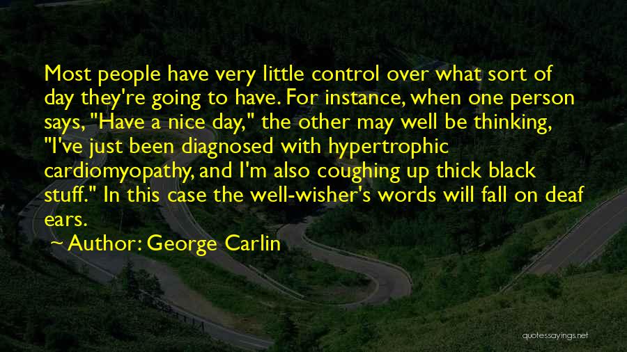 George Carlin Quotes: Most People Have Very Little Control Over What Sort Of Day They're Going To Have. For Instance, When One Person