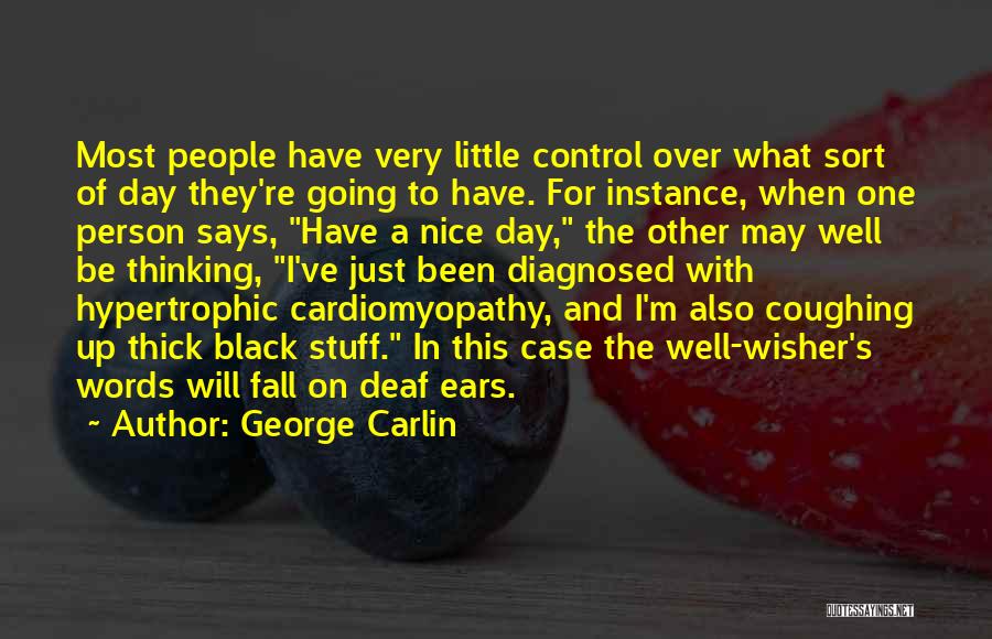 George Carlin Quotes: Most People Have Very Little Control Over What Sort Of Day They're Going To Have. For Instance, When One Person