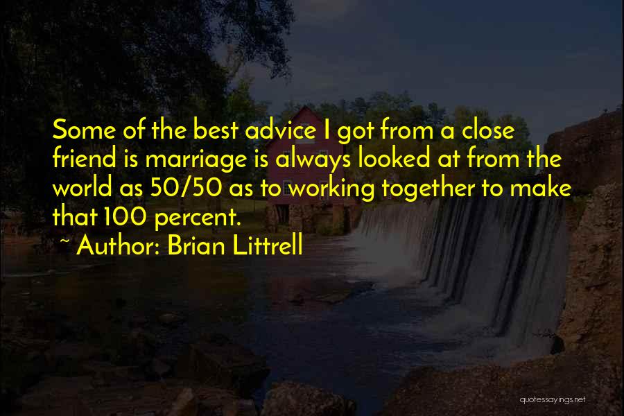 Brian Littrell Quotes: Some Of The Best Advice I Got From A Close Friend Is Marriage Is Always Looked At From The World